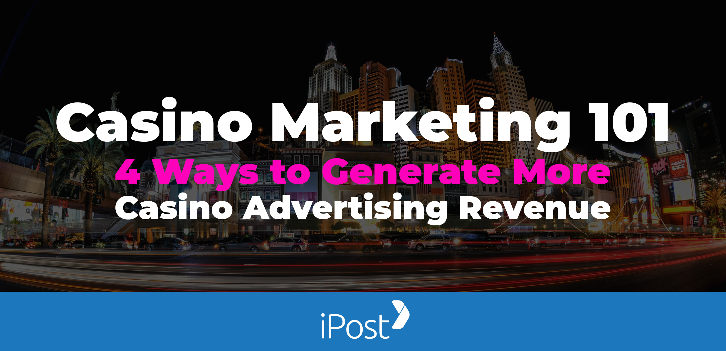 Casino Marketing 101: 4 Ways to Generate More Casino Advertising Revenue