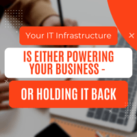 Your IT Infrastructure Is Either Powering Your Business - or Holding It Back