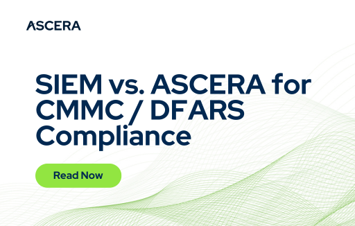 SIEM vs. ASCERA for CMMC / DFARS Compliance