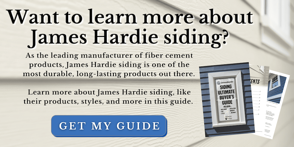 A button with a background of lap siding that is beige with the words, "want to learn more about James Hardie siding? As the leading manufacturer of fiber cement products, James Hardie siding is one of the most durable, long-lasting products out there. Learn more about James Hardie siding, like their products, styles, and more in this guide." With a blue button that says "Get my guide" and three sample pages previewing the guide.