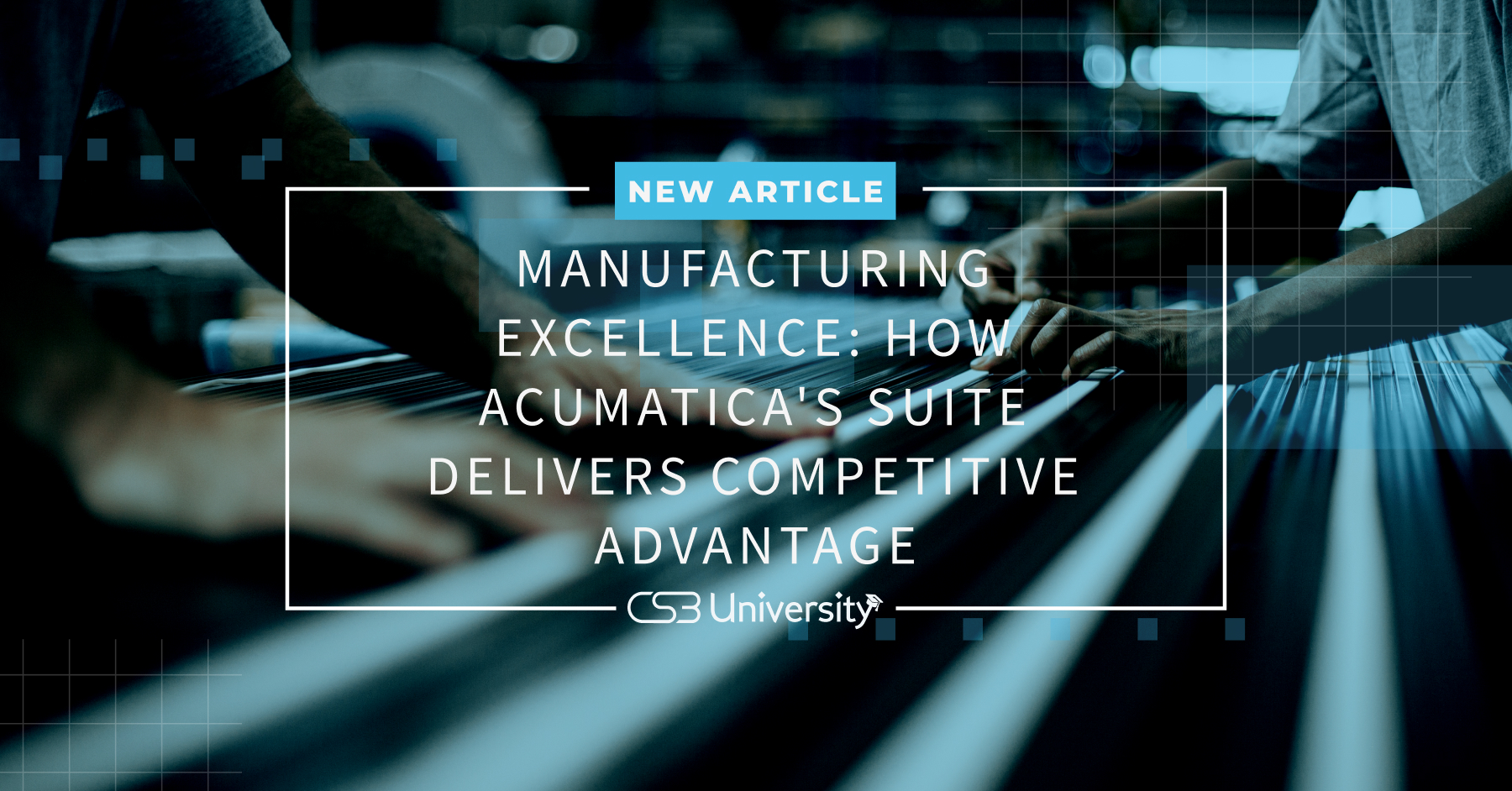 Manufacturing Excellence: How Acumatica's Suite Delivers Competitive Advantage
