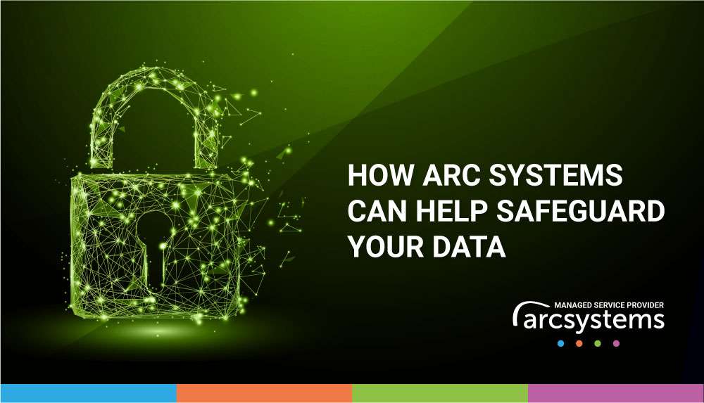 How Arc Systems Can Help Safeguard Your Data