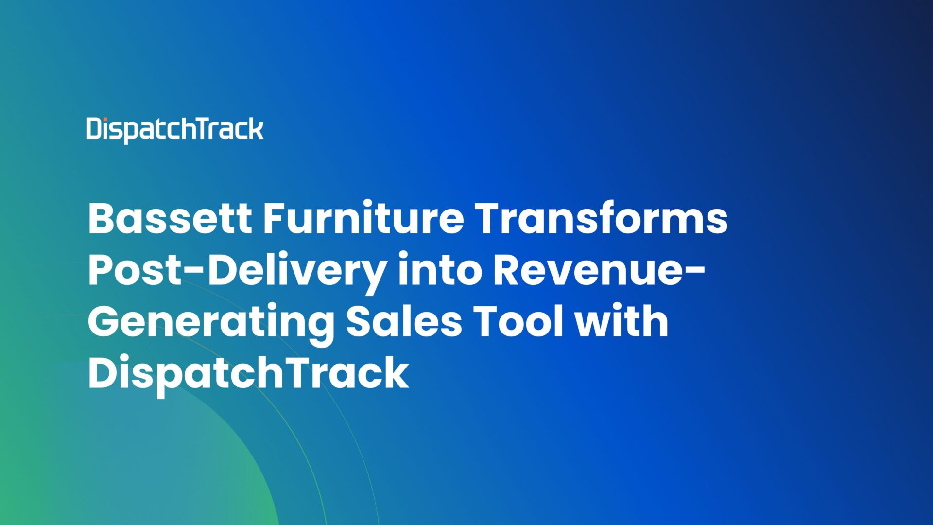 Bassett Furniture Transforms Post-Delivery into Revenue-Generating Sales Tool with DispatchTrack
