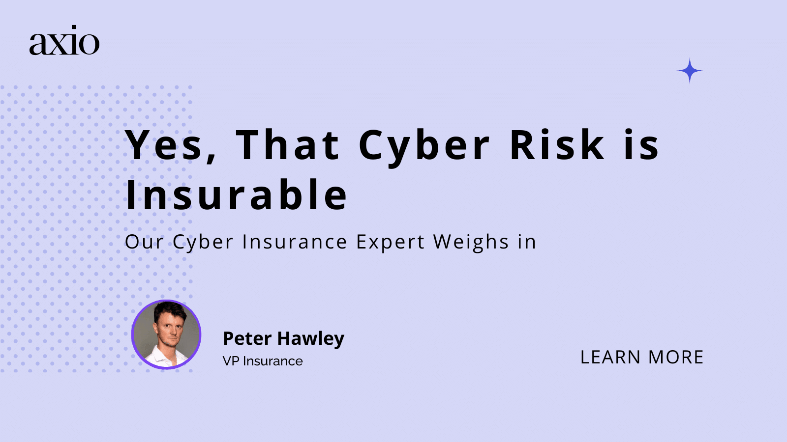 Yes, That Cyber Risk is Insurable: Axio’s Cyber Insurance Expert Weighs In