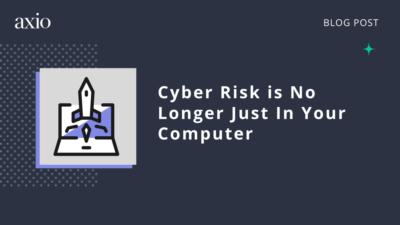 Cyber risk is no longer just in your computer
