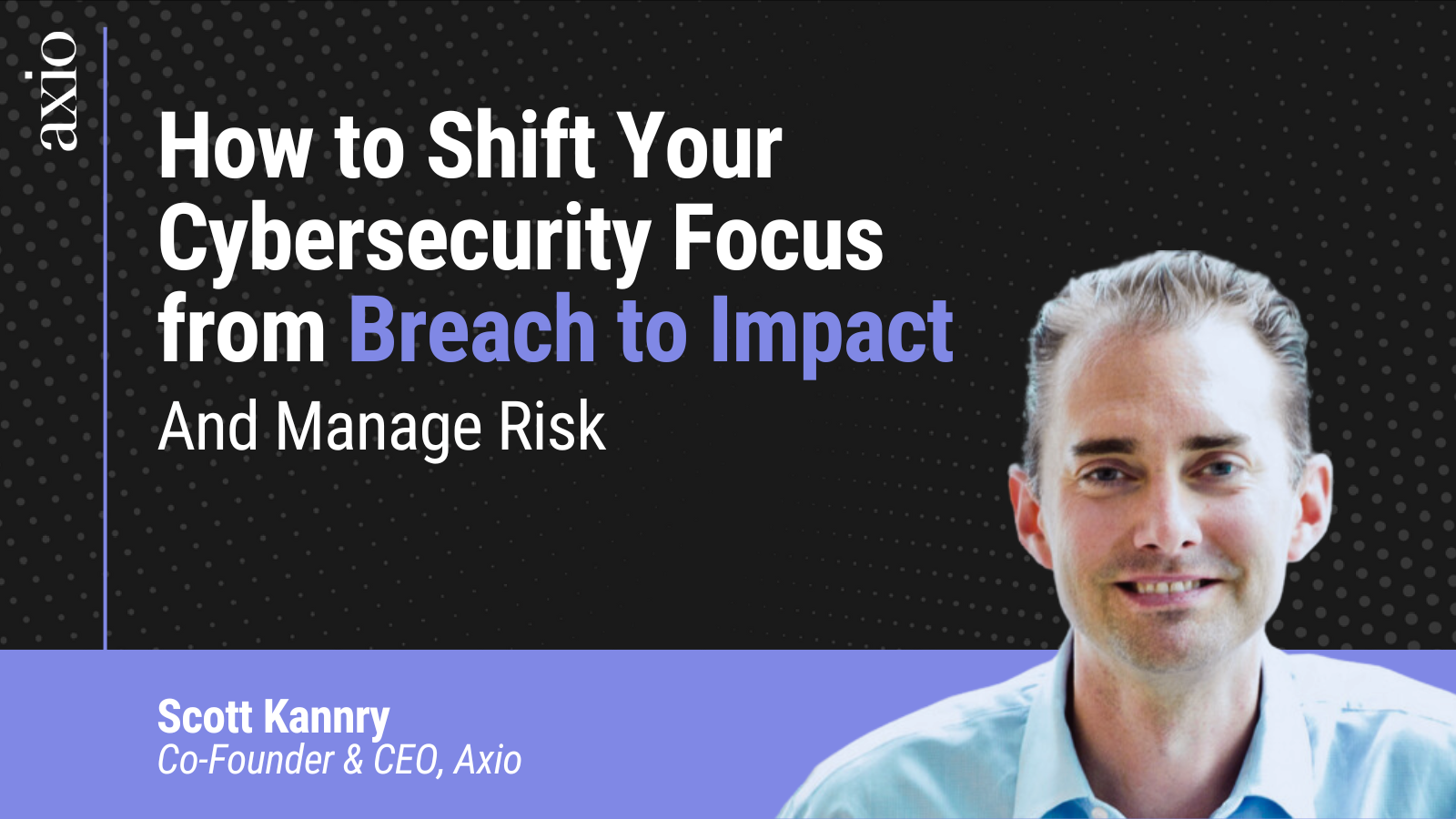 How to Shift Your Cybersecurity Focus from Breach to Impact