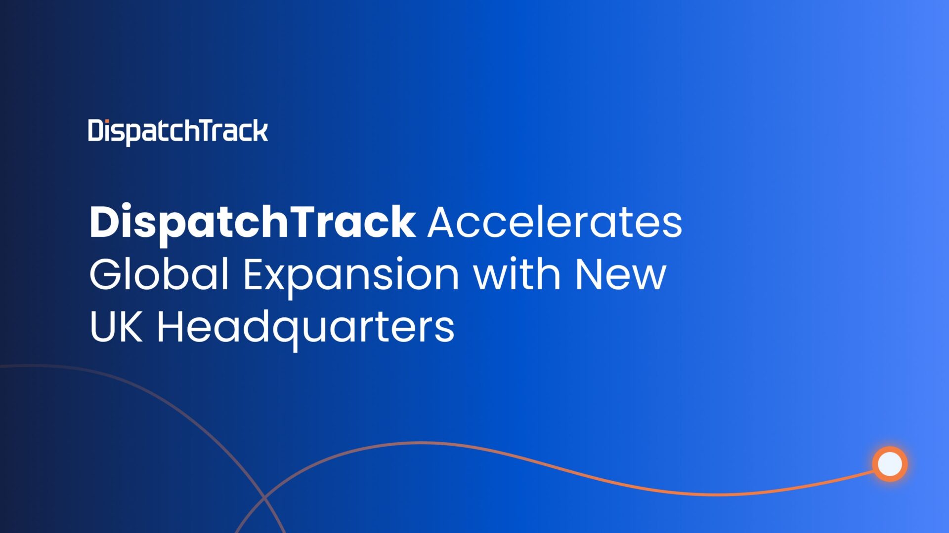 DispatchTrack Accelerates Global Expansion with New UK Headquarters
