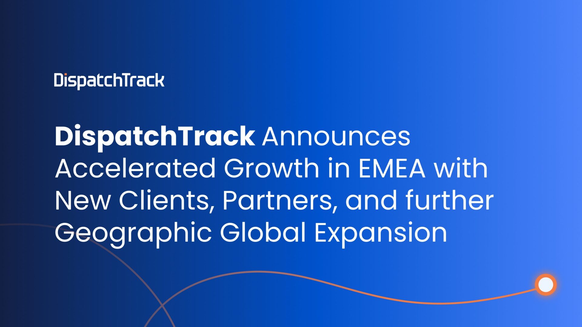 DispatchTrack Announces Accelerated Growth in EMEA with New Clients, Partners, and further Geographic Global Expansion