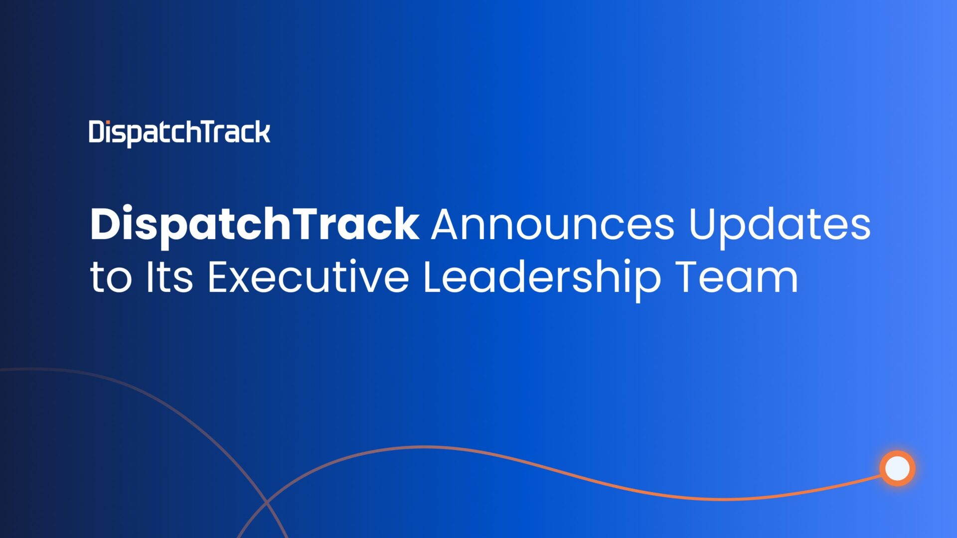 DispatchTrack Announces Updates to Its Executive Leadership Team
