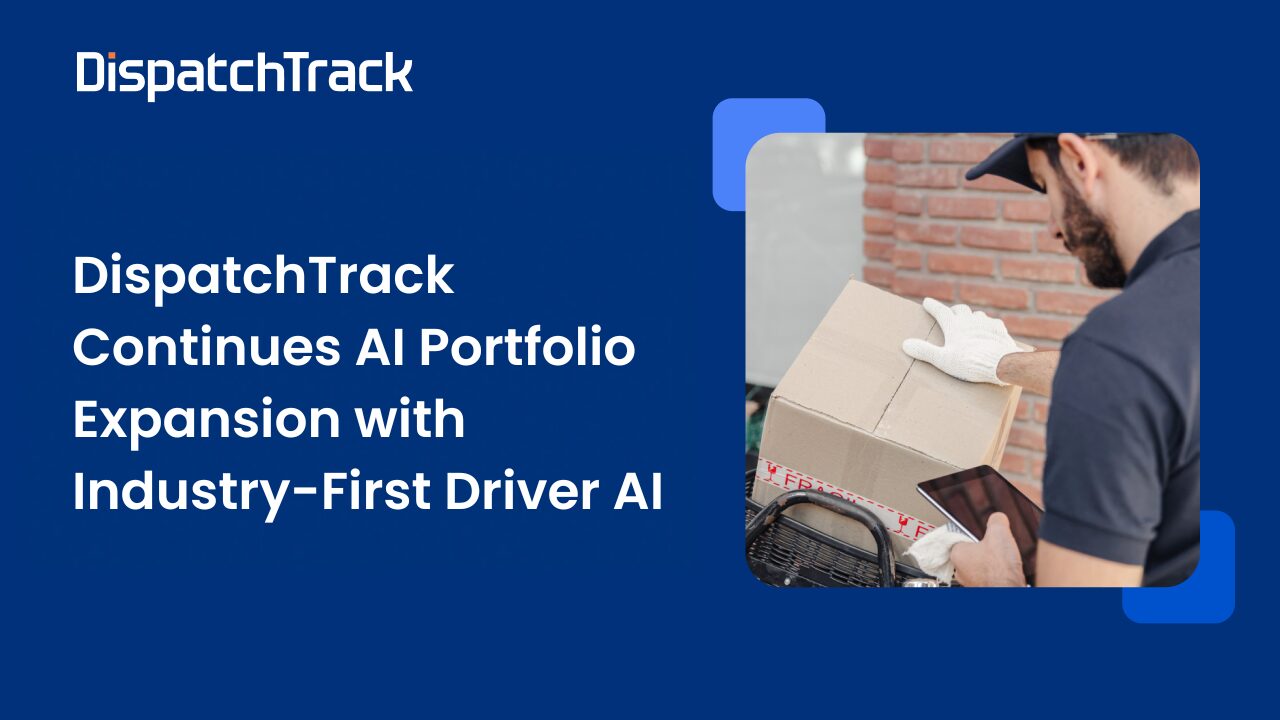 DispatchTrack Continues AI Portfolio Expansion with Industry-First Driver AI for Automated Driver Voice Briefings