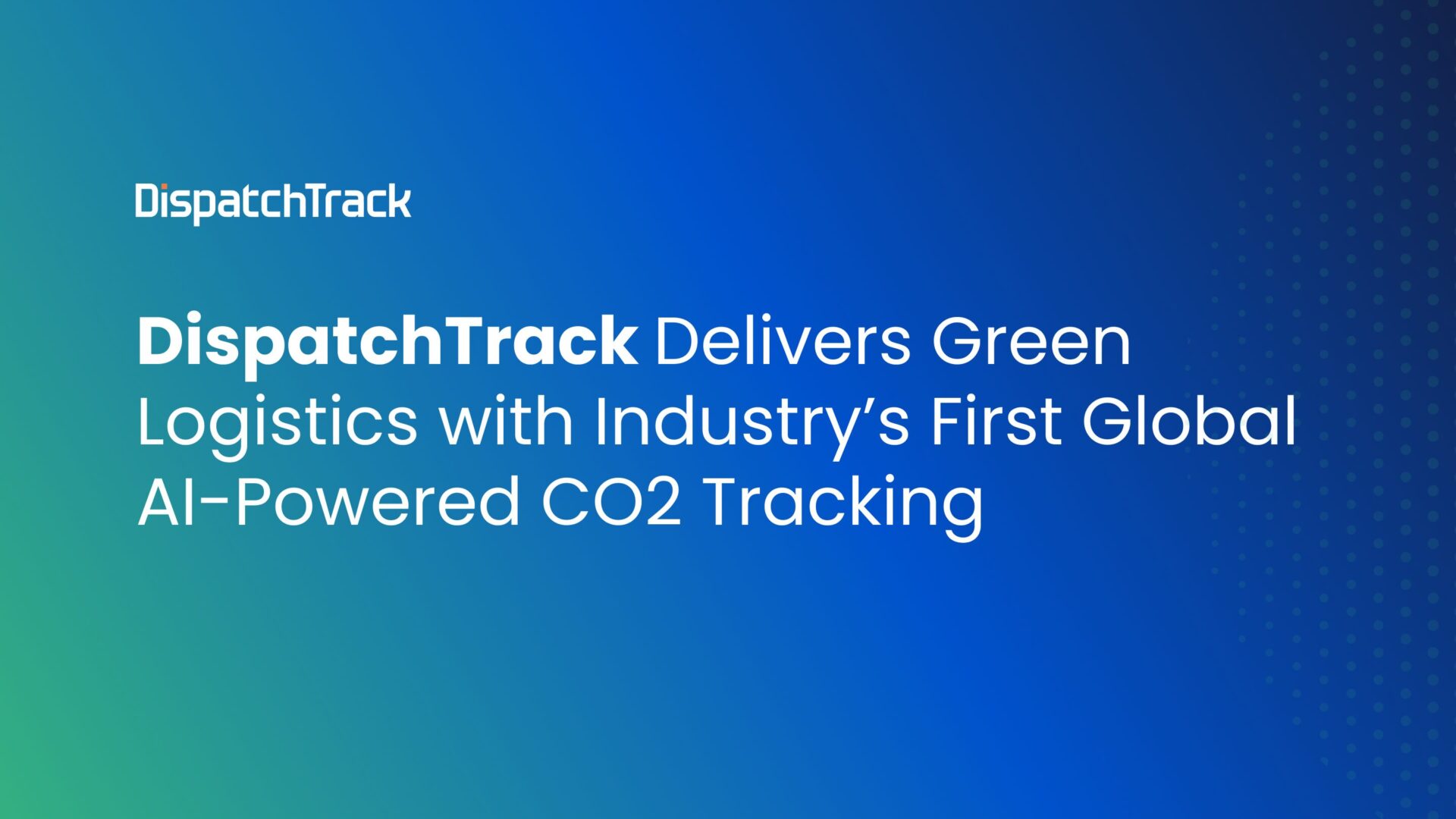 DispatchTrack Delivers Green Logistics with Industry’s First Global AI-Powered CO2 Tracking