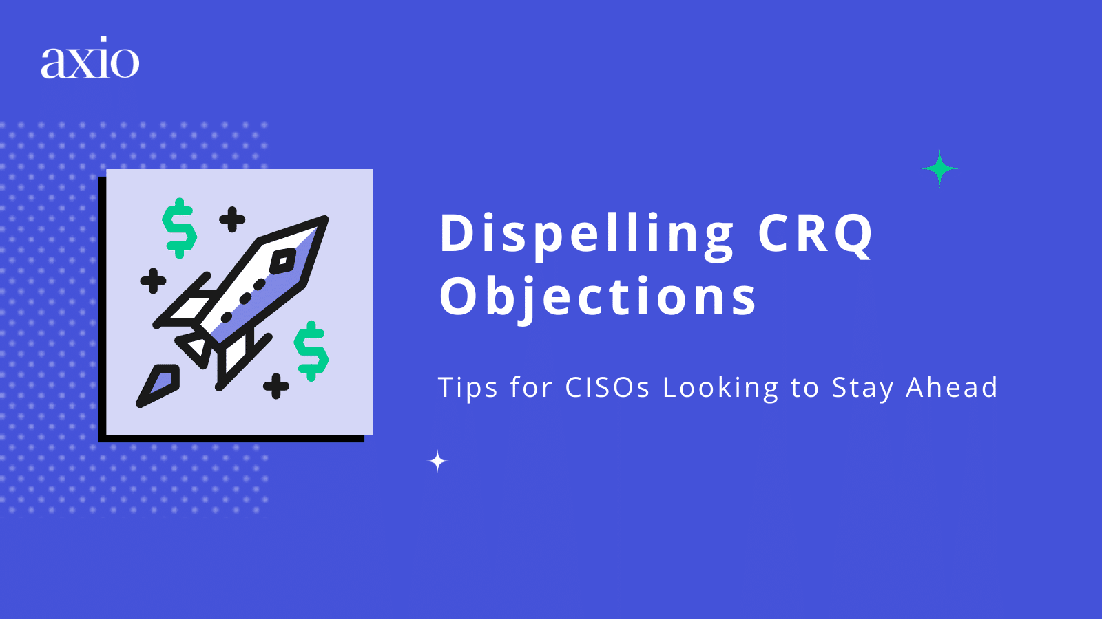 Dispelling CRQ Objections: Tips for CISOs Looking to Stay Ahead