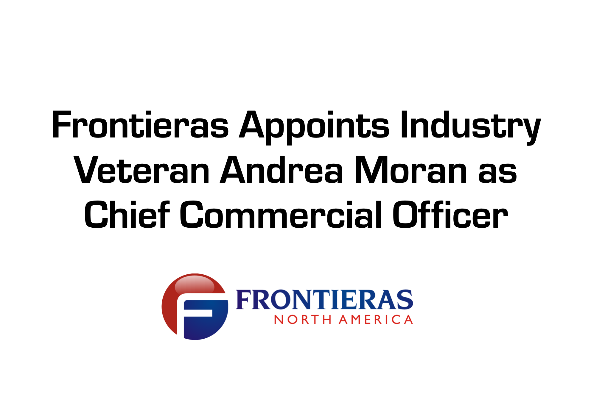Frontieras North America Bolsters Management Team with Appointment of Andrea Moran As Chief Commercial Officer