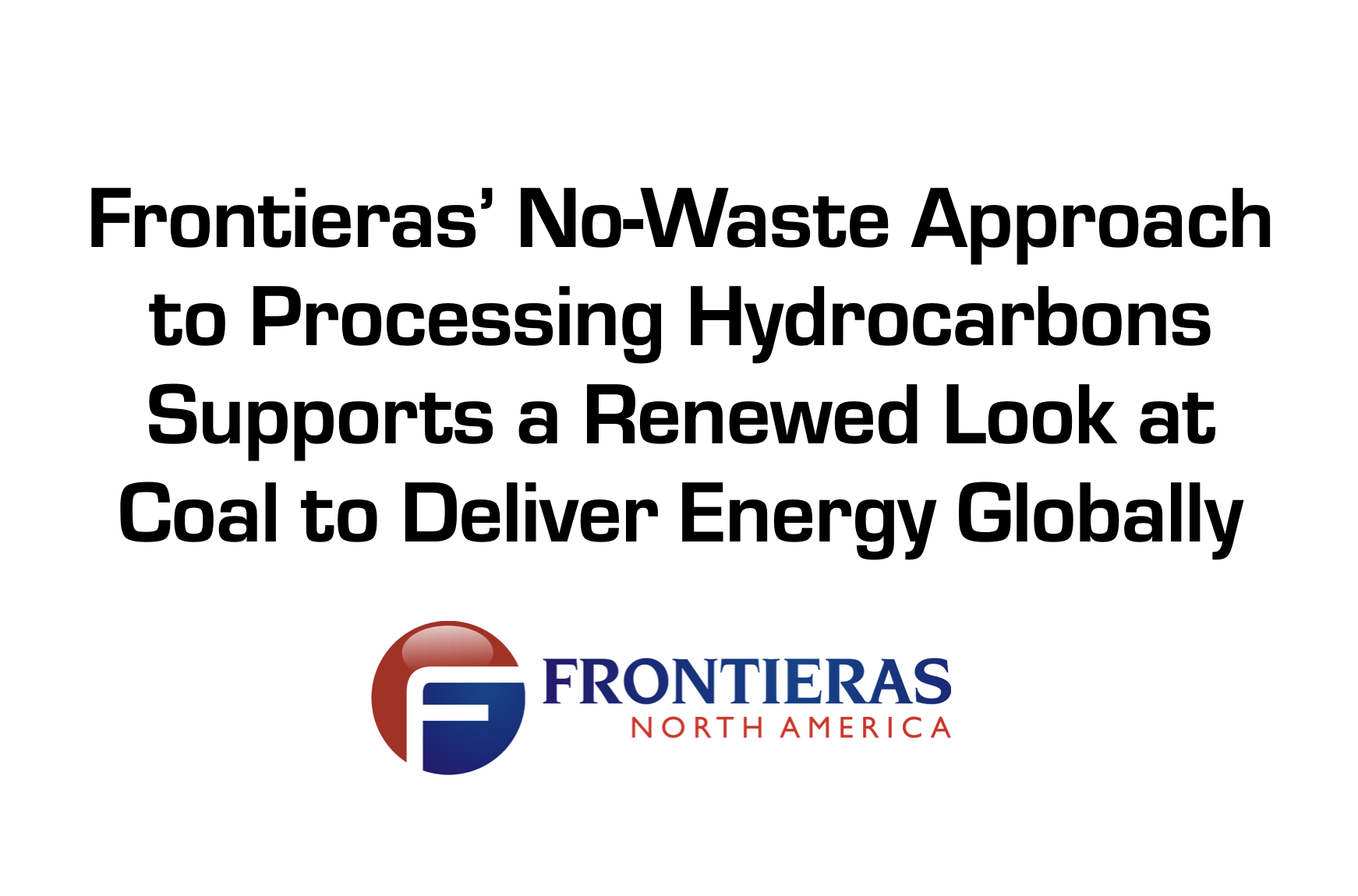 Frontieras’ No-Waste Approach to Processing Hydrocarbons Supports a Renewed Look at Coal to Deliver Energy Globally