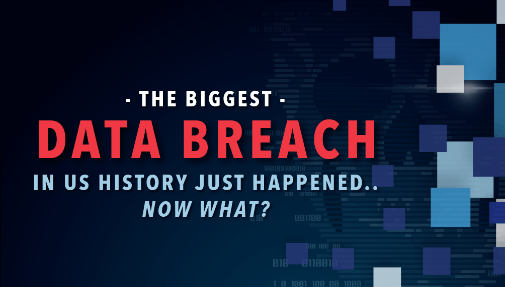 The Biggest Data Breach in US History Just Happened, Now What?